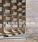 Claude-Nicolas Ledoux: Architektur und Utopie im Zeitalter der Französischen R