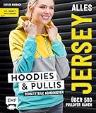 Alles Jersey – Hoodies und Pullis: Schnittteile kombinieren – Über 500 Pullover nähen - Mit 2 Schnittmusterbog