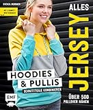 Alles Jersey – Hoodies und Pullis: Schnittteile kombinieren – Über 500 Pullover nähen - Mit 2 Schnittmusterbog