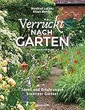 Verrückt nach Garten. Ideen und Erfahrungen kreativer Gärtner: Zwei Gartenexperten mit über 50 Jahren Erfahrung, 10 außergewöhnliche Gärten und ihre ... Lösungen im Kampf gegen Buchsbaumerkrankung