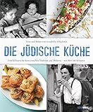 Die jüdische Küche: Eine kulinarische Reise zwischen Tradition und Moderne - mit über 160 Rezep