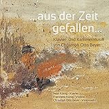 ...Aus der Zeit gefallen... Klavier- und Kammermusik von Christoph Otto Bey