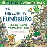 Das Fabelhafte Fundbüro und die kleine italienische Maus: Eine herzliche, lustige Geschichte, die 50 italienische Wörter umfasst. italienisch lernen ... italienisch deutsch; italiano per bamb
