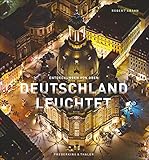 Bildband: Deutschland leuchtet - Entdeckungen von oben. Faszinierende Luftbilder von Deutschland bei Nacht: Städte, Industrie und Sehenswürdigkeiten. ... Wie Sie unser Land noch nie gesehen hab