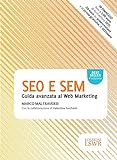 SEO E SEM: Guida avanzata al Web Marketing (Italian Edition)