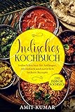 Indisches Kochbuch, Indisch kochen für Anfänger, 66 einfach und natürlich leckere Rezepte.: Das indische Kochb