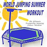 World Jumping Summer Workout - The Ultimate Trampoline Jumping Fitness Workout (Screw Legs and Strong Bungees for All Levels!)