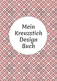 Mein Kreuzstich Design Buch: Stickmuster erstellen: Millimeterpapier zum Entwerfen eigener Stickmuster | 100 Seiten A4 | perfektes Geschenk für Kreuzstich-Desig