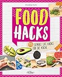 Food Hacks: 111 geniale Life Hacks für die Kü