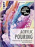 Acrylic Pouring. Der neue Acrylmal-Trend: BILDER gießen!: Fluid Painting. Das Grundlagenbuch. Mit Online-V