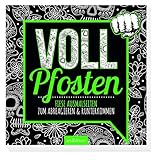 Vollpfosten: Fiese Ausmalseiten zum Abreagieren & Runterkommen | Freches Malbuch mit witzigen, coolen und fiesen Sprü