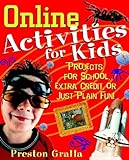 Online Activities for Kids: Projects for School, Extra Credit, or Just Plain Fun! (English Edition)