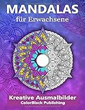 Mandalas für Erwachsene: Kreative Ausmalbilder - Wandle Stress in Entspannung um - [BONUS - 50 weitere Mandalas zum ausdrucken als PDF]