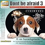 Unbekannt CD Dont be afraid 3 Fireworks - Desensibilisierung von Hunden/Hundewelpen/Katzen/Pferden - 45 min Feuerwerk