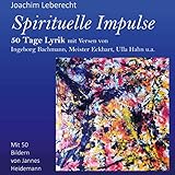 Spirituelle Impulse: 50 Tage Lyrik mit Versen von Ingeborg Bachmann, Meister Eckhart, Ulla H