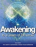 Awakening to a Dream of Tomorrow: The Heart's Sustainable Energy Field Generator (English Edition)