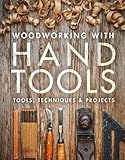 Woodworking with Hand Tools: Tools, Techniques & Proj