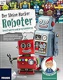 Der kleine Hacker: Roboter konstruieren und prog