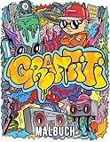 Graffiti Malbuch: Ein Graffiti-Kunst-Malbuch für Erwachsene und Jugendliche mit 40 Original-Street-Art-Zeichnungen, Graffiti-Buchstaben, Schriftarten, Charakteren und vielem mehr!