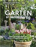 Ein Garten ist niemals fertig: Ideen und Erfahrungen aus einem immerblühenden G