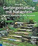 Gartengestaltung mit Naturstein: Mauern, Wasserläufe und Terrassen Bauen ohne Mö