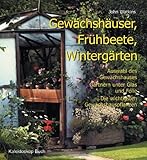 Gewächshäuser, Frühbeete, Wintergärten. Auswahl des Gewächshauses  Gärtnern unter Glas und Folie  Die wichtigsten Gewächshausp