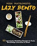 Lazy Bento: 101 Japanische Meal Prep Rezepte für Faule, Berufstätige und Leute im S