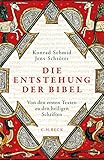 Die Entstehung der Bibel: Von den ersten Texten zu den heiligen S