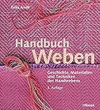 Handbuch Weben: Geschichte, Materialien und Techniken des Handweb