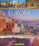 100 Highlights Europa. Alle Ziele, die Sie gesehen haben sollten. Ein Bildband und Reiseführer zu den schönsten Reisezielen wie Rom, London und Stockholm. Mit Tipps für den besonderen Urlaub