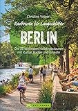 Radtouren für Langschläfer Berlin: Die 35 schönsten Halbtagestouren in der Hauptstadt und Umgebung. Fahrrad-Ausflüge für Langschläfer und Familien mit ... Halbtagestouren mit Kultur, Baden und Eink