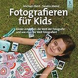 Fotografieren für Kids: Kinder entdecken die Welt der Fotografie und wie man die Welt fotog