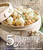 Die neue 5 Elemente Küche: Fernöstliches Wissen - heimische Zutaten (5-Elemente-Küche)