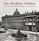 Das Berliner Schloss: in historischen Photograp