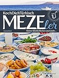 KochDichTürkisch ~ MEZE ler: mehr als türkische Vorspeisen: Feine kleine Speisen aus der türkischen Kü