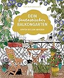 Dein fantastischer Balkongarten: Ernten bis zum Abheben. Kräuter, Blumen, Pilze, knackiges Gemüse und wilde Nützlinge auf deinem Balkon. Alles zu ... sowie viele Gestaltungsideen und DIY Projek