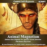 Animal Magnetism Guided Self-Hypnosis: Enhance Raw Magnetic Sex Appeal & Sexual Attraction With Bonus Body Work - By Anna Thompson (English Edition)