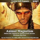 Animal Magnetism Guided Self-Hypnosis: Enhance Raw Magnetic Sex Appeal & Sexual Attraction With Bonus Body Work - By Anna Thompson (English Edition)