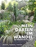 Peter Janke: Mein Garten im Wandel des Zeitgeistes und des Klimas: Ökologisch, pflegeleicht, stilbew