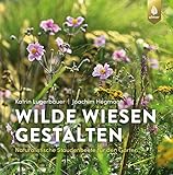 Wilde Wiesen gestalten: Naturalistische Staudenbeete für den G