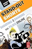 Stand-Out Shorts: Shooting and Sharing Your Films O