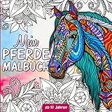 Pferde Malbuch: Für Mädchen ab 10 Jahren - Pferdebuch ab 10 Jahre als Geschenk für Mädchen, Teenager und Erwachsene zum Ausmalen und Entspannen - Mit Pferdemandalas und I