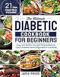 The Ultimate Diabetic Cookbook for Beginners: Easy and Healthy Low-carb Recipes Book for Type 2 Diabetes Newly Diagnosed to Live Better (21 Days Meal Plan Included)