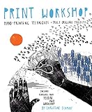 Print Workshop: Hand-Printing Techniques and Truly Original Proj