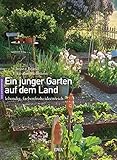 Ein junger Garten auf dem Land: ideenreich, lebendig, farb