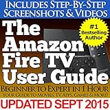 The Amazon Fire TV User Guide (Your Guide to Movies, TV, Apps, Games & More!) (English Edition)