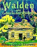 Walden oder Leben in den Wäldern: Vollständige deutsche Ausgabe mit aktualisierter Rechtschreibung