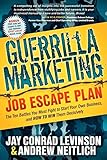 Guerrilla Marketing Job Escape Plan: The Ten Battles You Must Fight to Start Your Own Business, and How to Win Them Decisively (Guerilla Marketing Press)