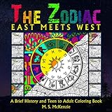 The Zodiac: East Meets West: A Brief History of The Zodiac and a Teen to Adult Coloring Book (Coloring Books)