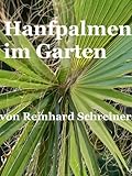 Hanfpalmen im Garten (Reinhards Reihe Exoten im Garten 3)